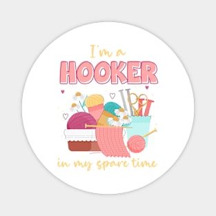 I'm A Hooker In My Spare Time Funny Crocheting Gift For Women Magnet